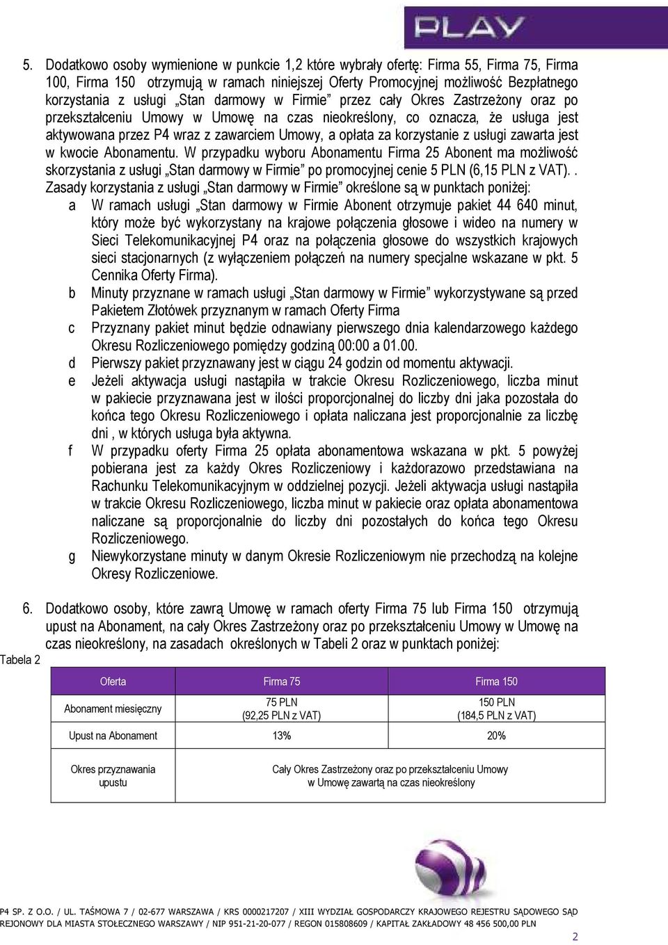 korzystanie z usługi zawarta jest w kwocie Abonamentu.