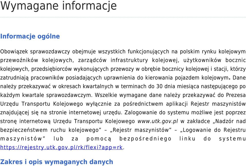 Dane należy przekazywać w okresach kwartalnych w terminach do 30 dnia miesiąca następującego po każdym kwartale sprawozdawczym.