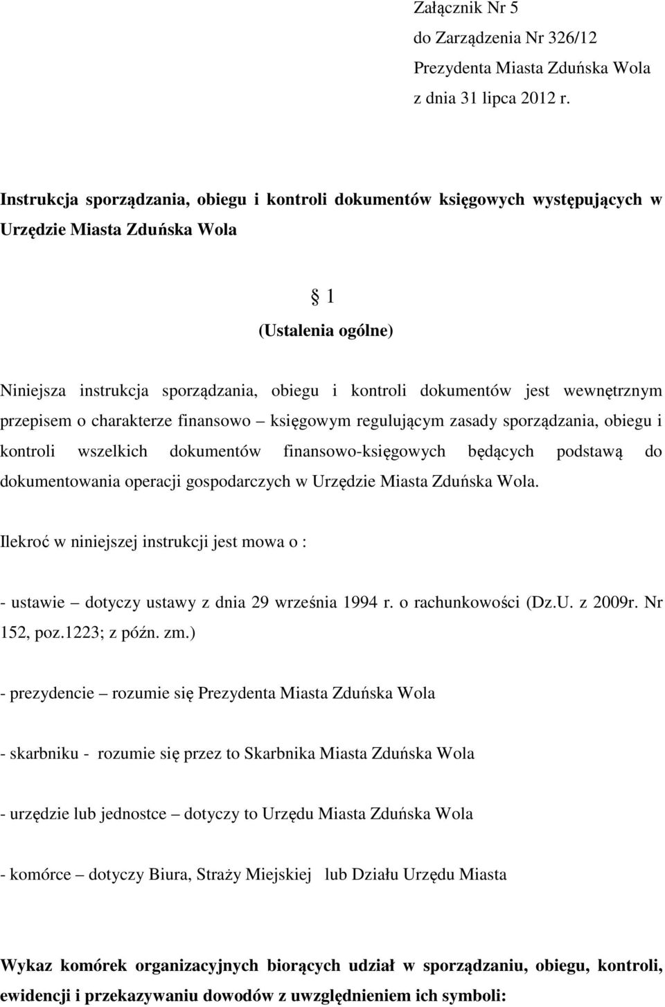 wewnętrznym przepisem o charakterze finansowo księgowym regulującym zasady sporządzania, obiegu i kontroli wszelkich dokumentów finansowo-księgowych będących podstawą do dokumentowania operacji