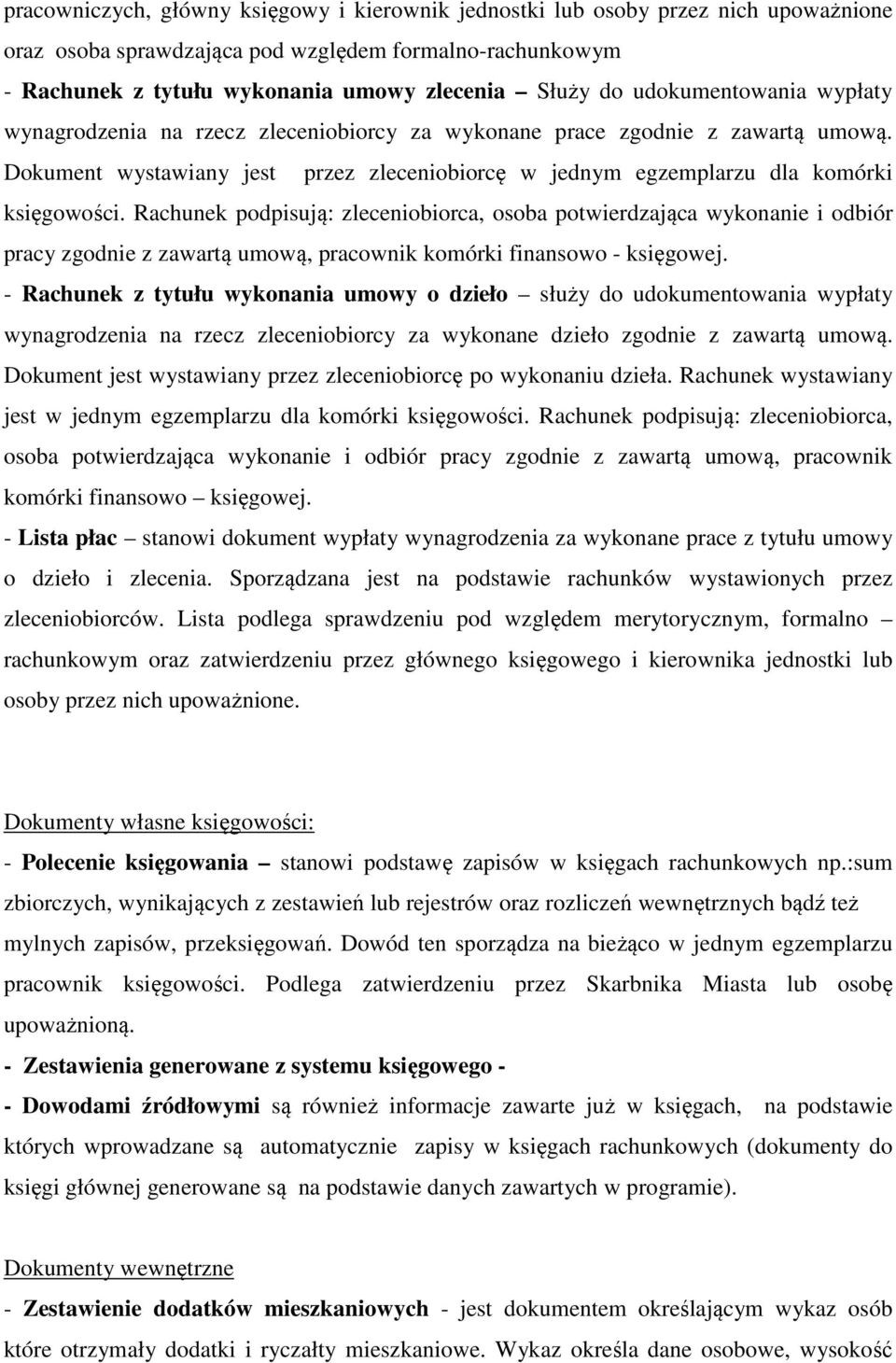 Rachunek podpisują: zleceniobiorca, osoba potwierdzająca wykonanie i odbiór pracy zgodnie z zawartą umową, komórki finansowo - księgowej.