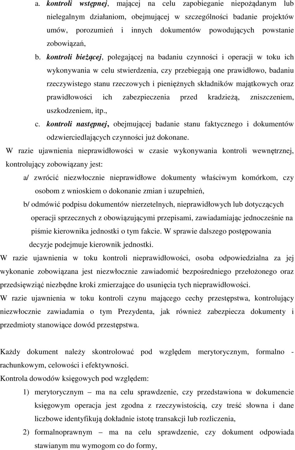 kontroli bieżącej, polegającej na badaniu czynności i operacji w toku ich wykonywania w celu stwierdzenia, czy przebiegają one prawidłowo, badaniu rzeczywistego stanu rzeczowych i pieniężnych