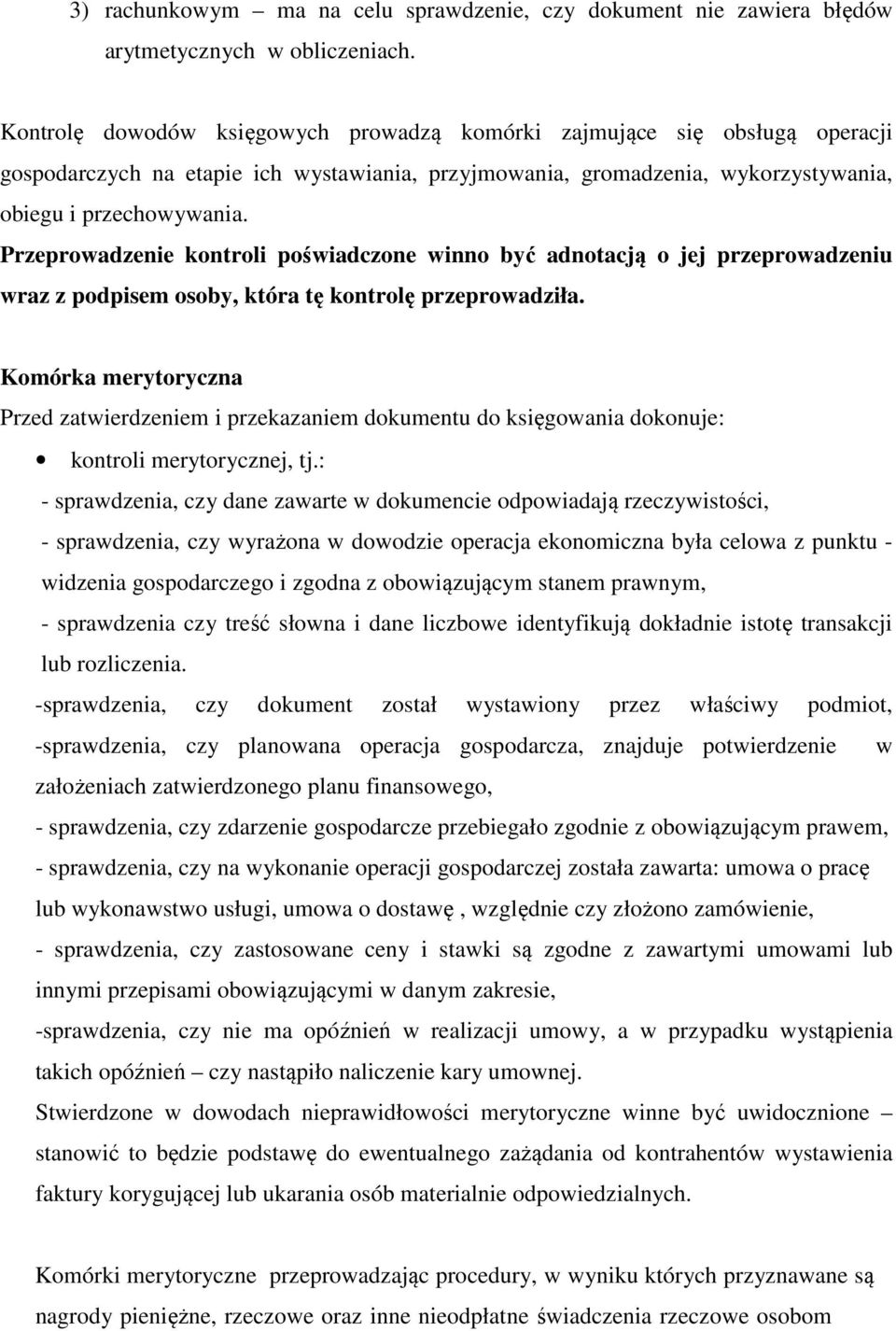 Przeprowadzenie kontroli poświadczone winno być adnotacją o jej przeprowadzeniu wraz z podpisem osoby, która tę kontrolę przeprowadziła.