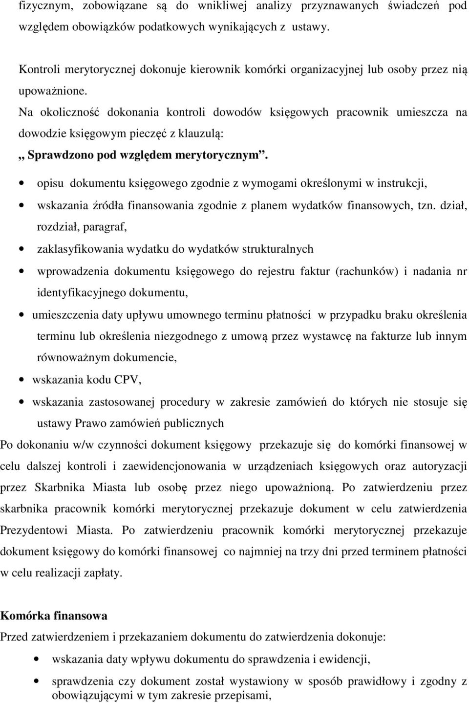 Na okoliczność dokonania kontroli dowodów księgowych umieszcza na dowodzie księgowym pieczęć z klauzulą: Sprawdzono pod względem merytorycznym.