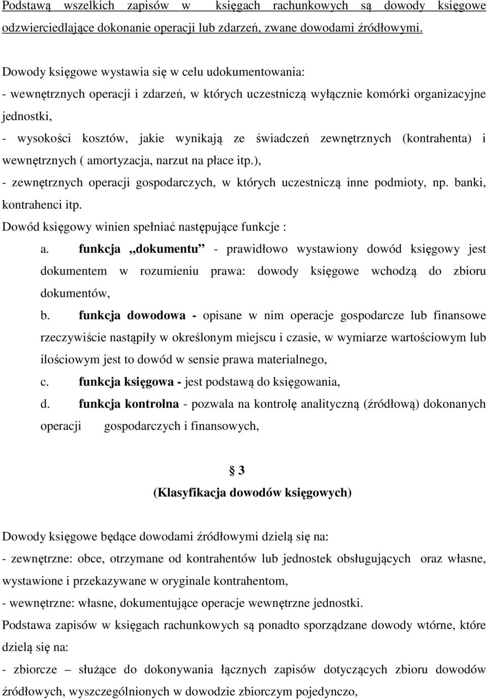 świadczeń zewnętrznych (kontrahenta) i wewnętrznych ( amortyzacja, narzut na płace itp.), - zewnętrznych operacji gospodarczych, w których uczestniczą inne podmioty, np. banki, kontrahenci itp.