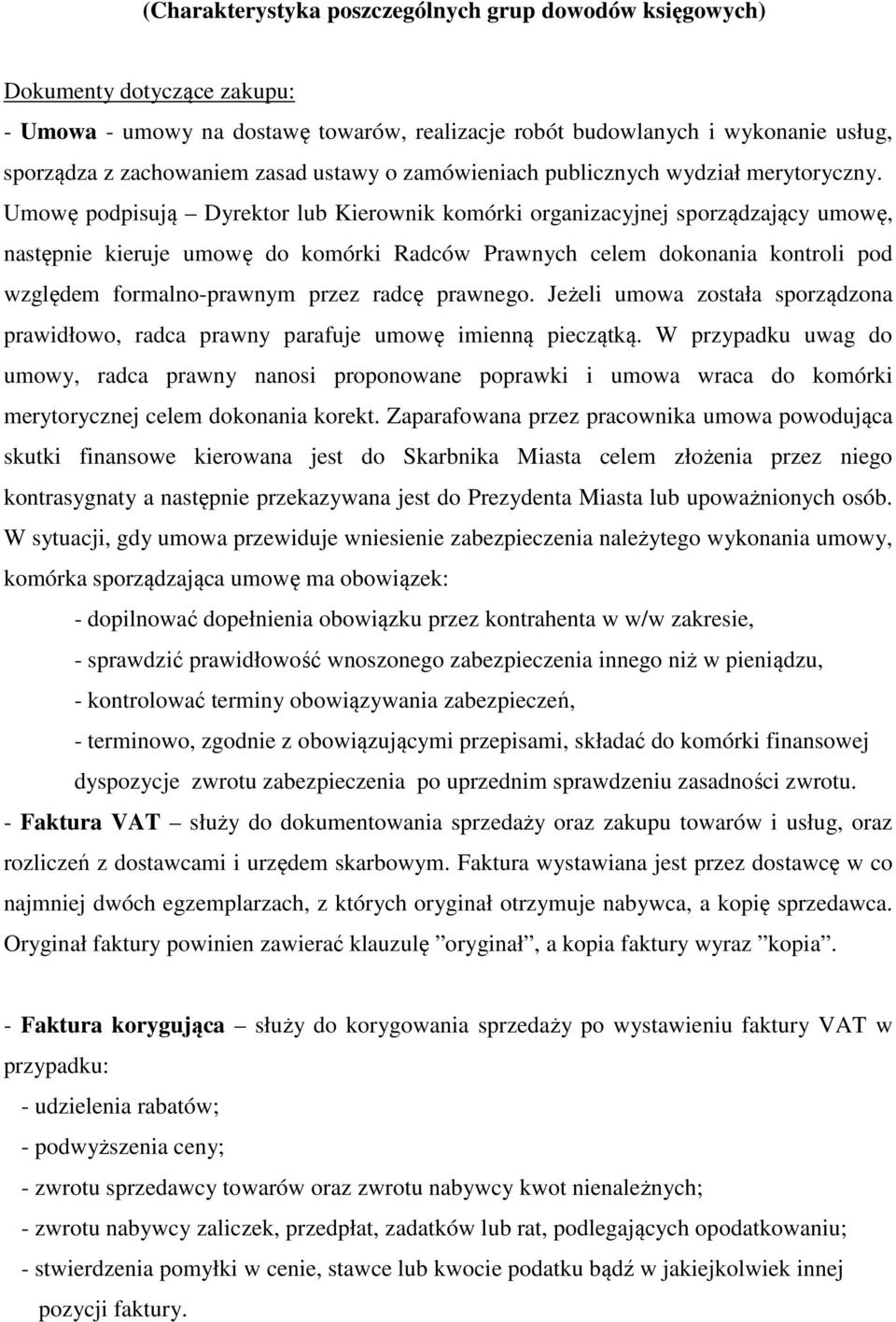 Umowę podpisują Dyrektor lub Kierownik komórki organizacyjnej sporządzający umowę, następnie kieruje umowę do komórki Radców Prawnych celem dokonania kontroli pod względem formalno-prawnym przez