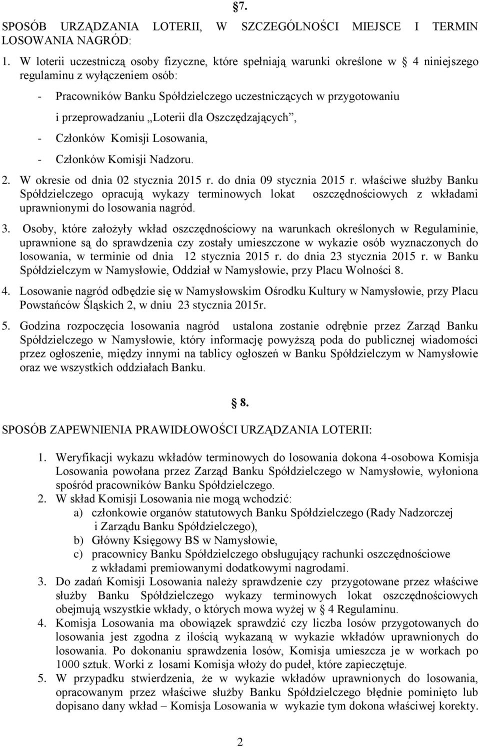 przeprowadzaniu Loterii dla Oszczędzających, - Członków Komisji Losowania, - Członków Komisji Nadzoru. 2. W okresie od dnia 02 stycznia 2015 r. do dnia 09 stycznia 2015 r.