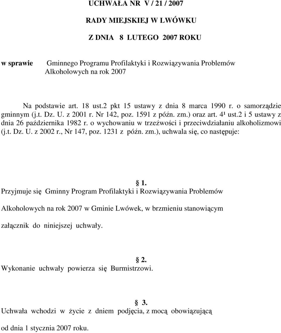 o wychowaniu w trzeźwości i przeciwdziałaniu alkoholizmowi (j.t. Dz. U. z 2002 r., Nr 147, poz. 1231 z późn. zm.), uchwala się, co następuje: 1.