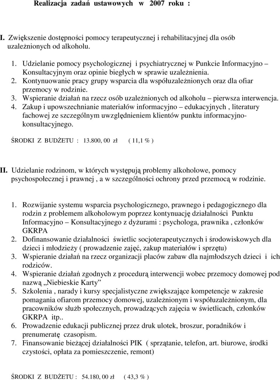 Kontynuowanie pracy grupy wsparcia dla współuzaleŝnionych oraz dla ofiar przemocy w rodzinie. 3. Wspieranie działań na rzecz osób uzaleŝnionych od alkoholu pierwsza interwencja. 4.