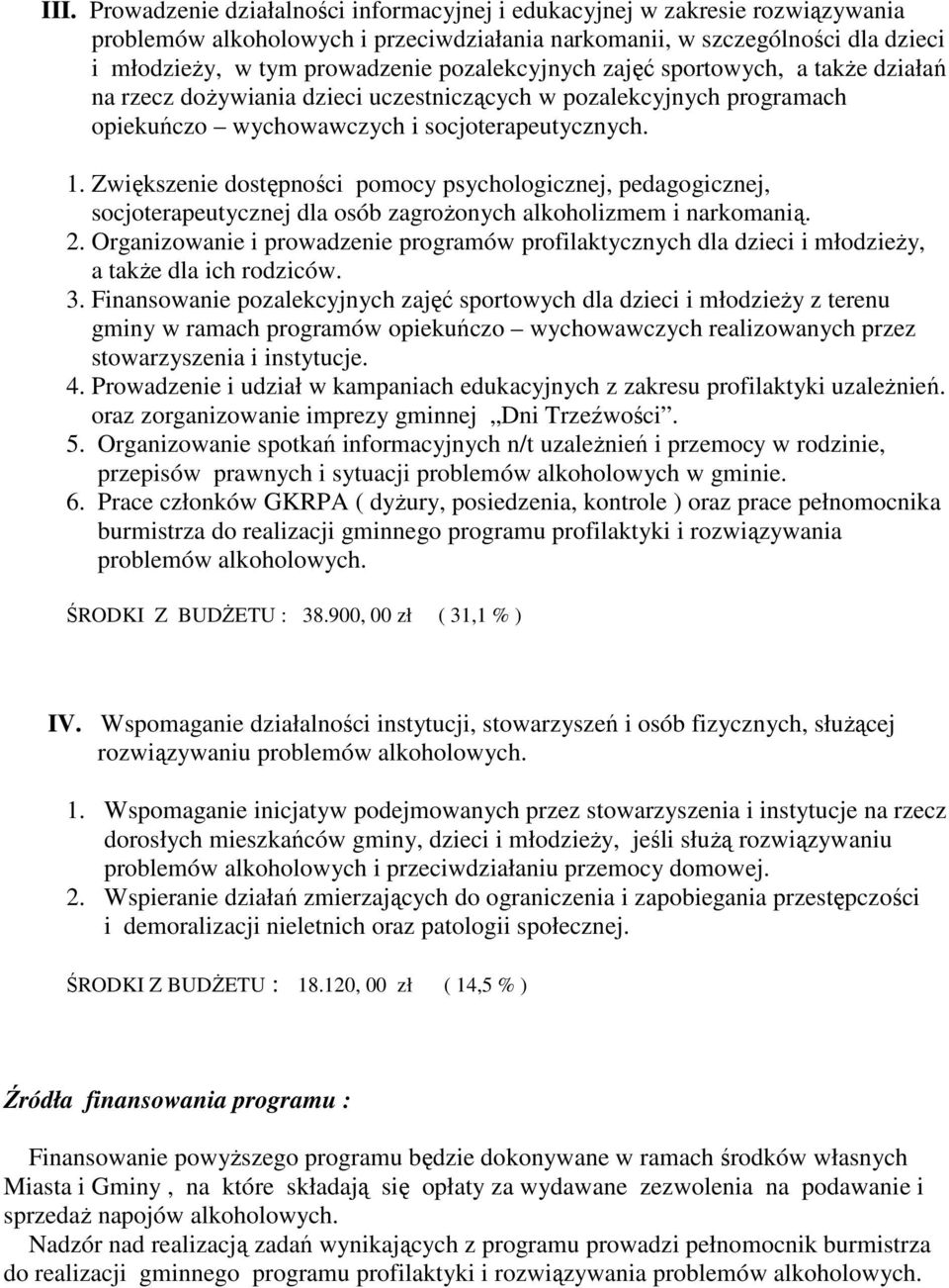 Zwiększenie dostępności pomocy psychologicznej, pedagogicznej, socjoterapeutycznej dla osób zagroŝonych alkoholizmem i narkomanią. 2.