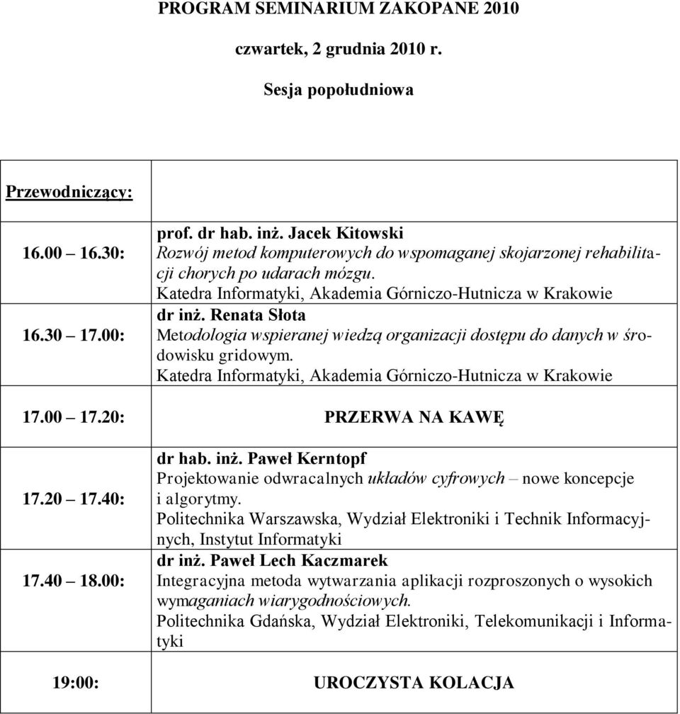 Katedra Informatyki, Akademia Górniczo-Hutnicza w Krakowie 17.00 17.20: PRZERWA NA KAWĘ 17.20 17.40: 17.40 18.00: dr hab. inż.