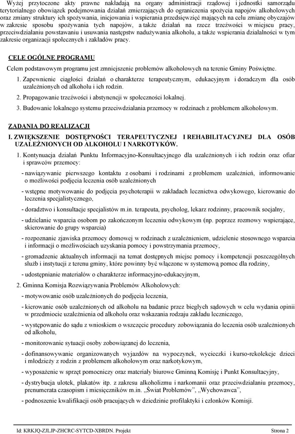 trzeźwości w miejscu pracy, przeciwdziałaniu powstawaniu i usuwania następstw nadużywania alkoholu, a także wspierania działalności w tym zakresie organizacji społecznych i zakładów pracy.