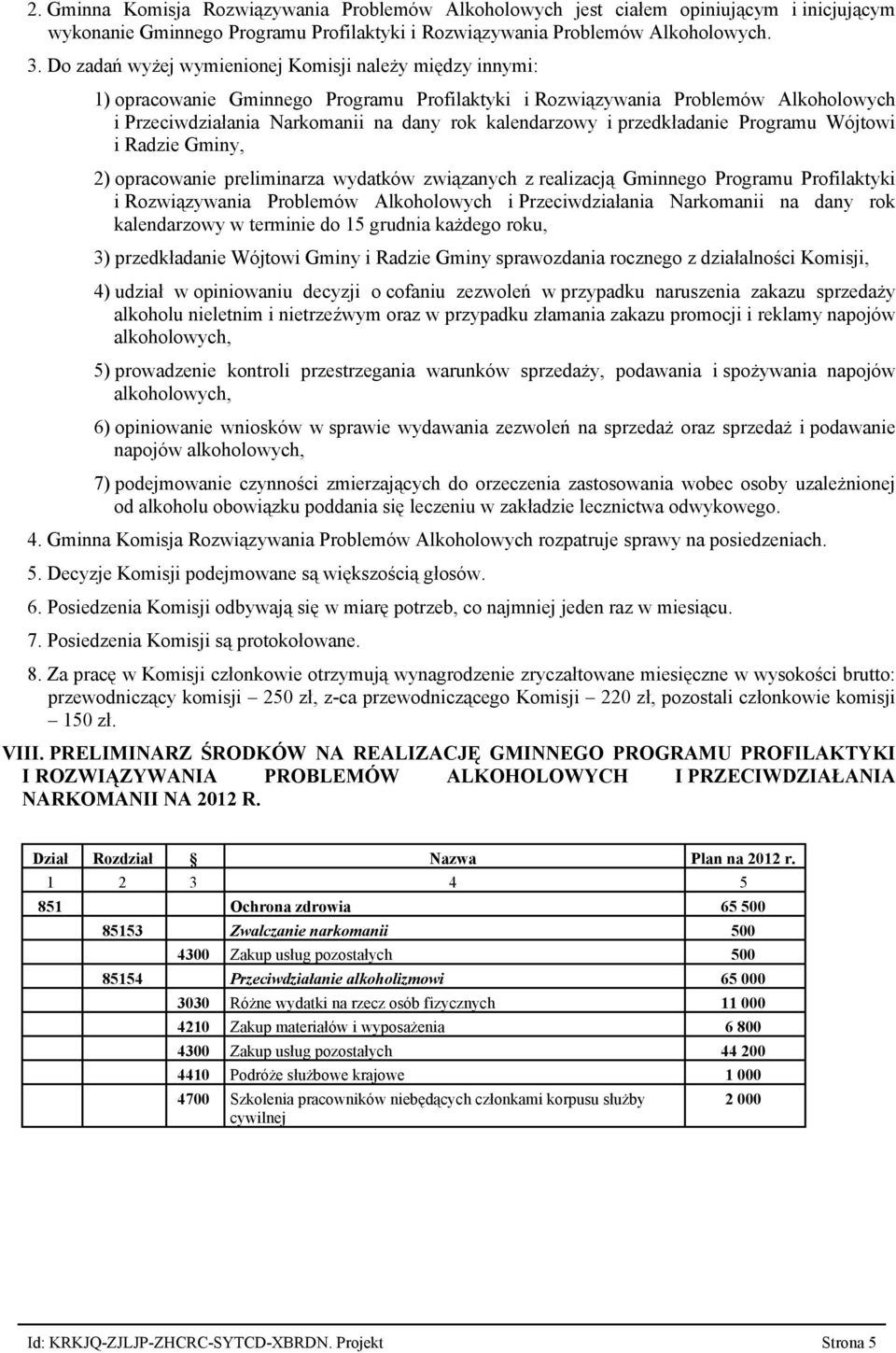 przedkładanie Programu Wójtowi i Radzie Gminy, 2) opracowanie preliminarza wydatków związanych z realizacją Gminnego Programu Profilaktyki i Rozwiązywania Problemów Alkoholowych i Przeciwdziałania