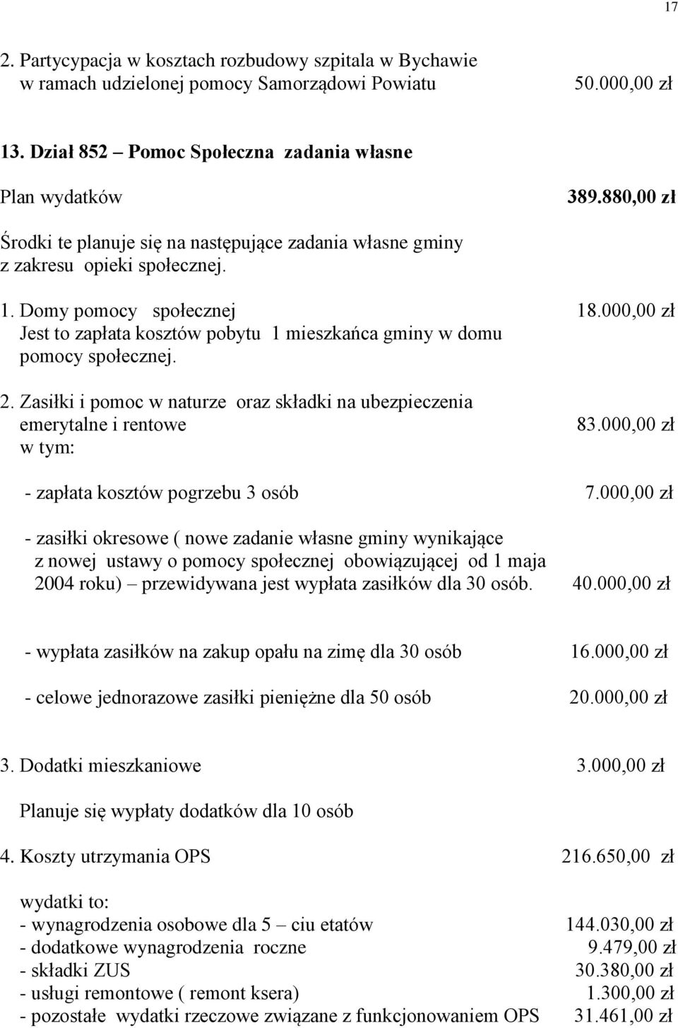 000,00 zł Jest to zapłata kosztów pobytu 1 mieszkańca gminy w domu pomocy społecznej. 2. Zasiłki i pomoc w naturze oraz składki na ubezpieczenia emerytalne i rentowe 83.