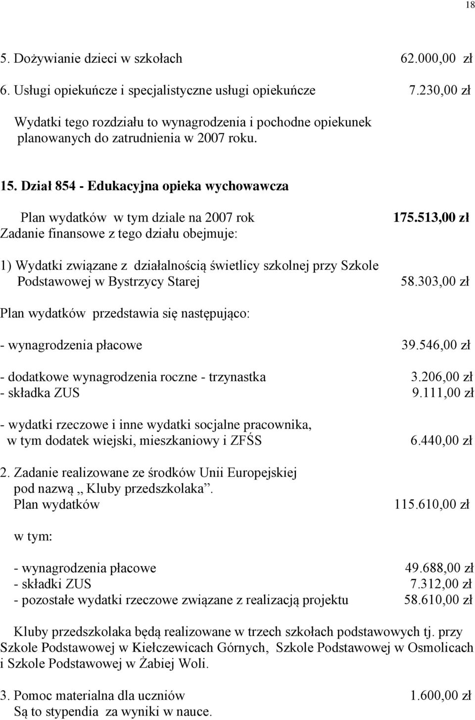 Dział 854 - Edukacyjna opieka wychowawcza Plan wydatków w tym dziale na 2007 rok Zadanie finansowe z tego działu obejmuje: 1) Wydatki związane z działalnością świetlicy szkolnej przy Szkole