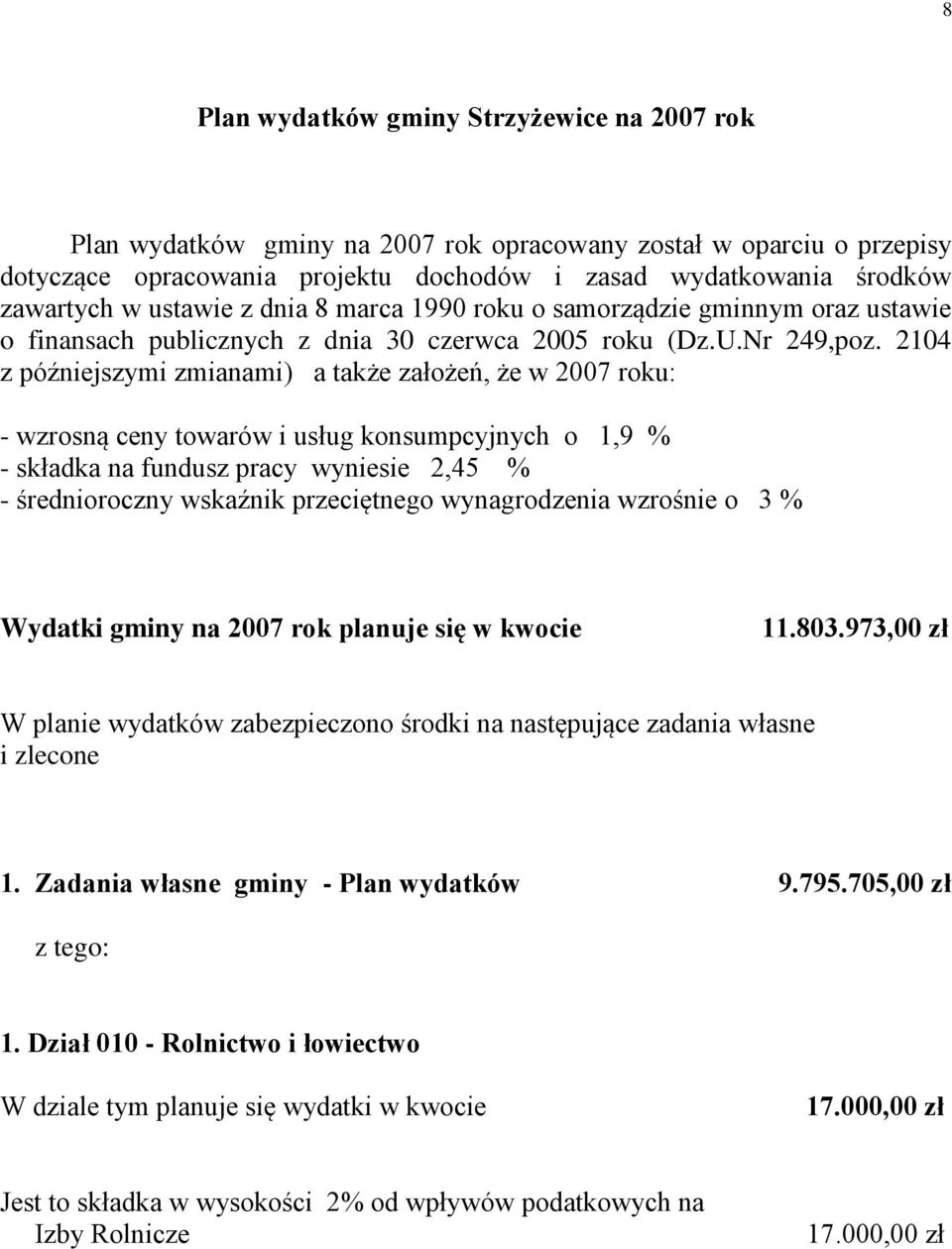 2104 z późniejszymi zmianami) a także założeń, że w 2007 roku: - wzrosną ceny towarów i usług konsumpcyjnych o 1,9 % - składka na fundusz pracy wyniesie 2,45 % - średnioroczny wskaźnik przeciętnego