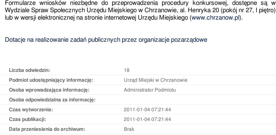 Dotacje na realizowanie zadań publicznych przez organizacje pozarządowe Liczba odwiedzin: 18 Podmiot udostępniający informację: Osoba wprowadzająca