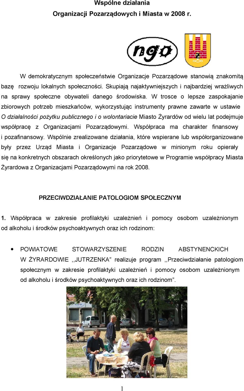 W trosce o lepsze zaspokajanie zbiorowych potrzeb mieszkańców, wykorzystując instrumenty prawne zawarte w ustawie O działalności pożytku publicznego i o wolontariacie Miasto Żyrardów od wielu lat