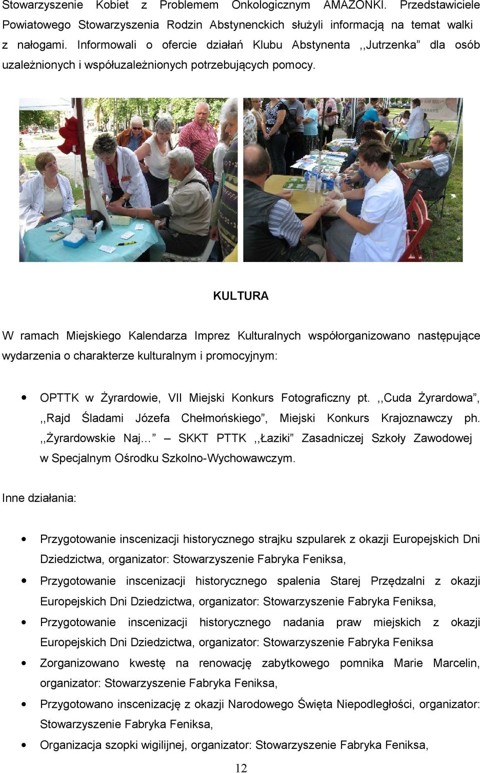 KULTURA W ramach Miejskiego Kalendarza Imprez Kulturalnych współorganizowano następujące wydarzenia o charakterze kulturalnym i promocyjnym: OPTTK w Żyrardowie, VII Miejski Konkurs Fotograficzny pt.