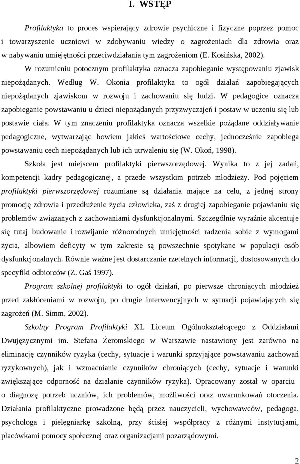 Okonia profilaktyka to ogół działań zapobiegających niepożądanych zjawiskom w rozwoju i zachowaniu się ludzi.