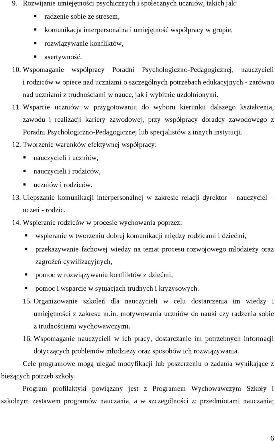 Wspomaganie współpracy Poradni Psychologiczno-Pedagogicznej, nauczycieli i rodziców w opiece nad uczniami o szczególnych potrzebach edukacyjnych - zarówno nad uczniami z trudnościami w nauce, jak i