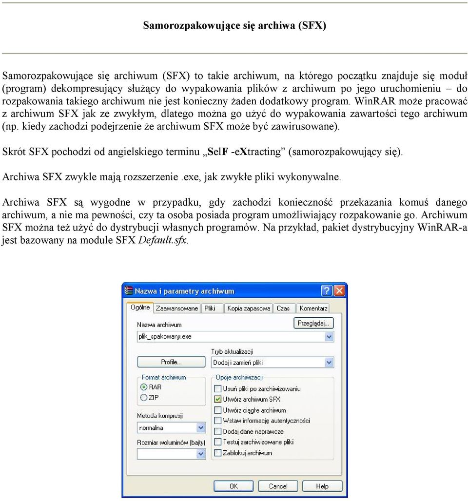 WinRAR może pracować z archiwum SFX jak ze zwykłym, dlatego można go użyć do wypakowania zawartości tego archiwum (np. kiedy zachodzi podejrzenie że archiwum SFX może być zawirusowane).