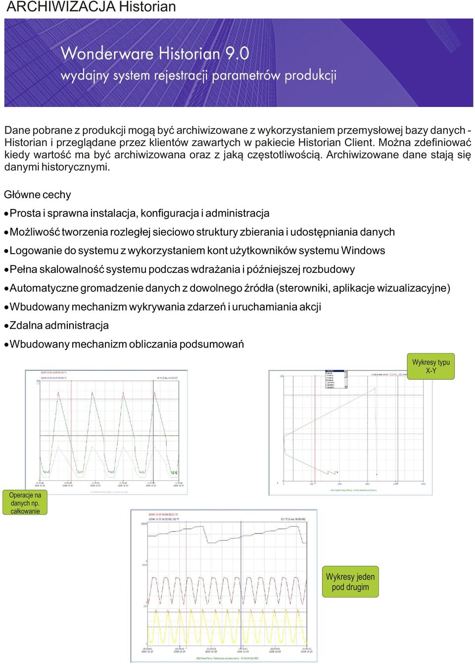 G³ ówn e cechy Prosta i sprawna instalacj a, konfiguracj a i administracja Mo liwoœæ tworzenia rozleg³ej sieciowo struktury zbiera nia i udostêpniania danych Logowanie d o system u z wykorzystaniem