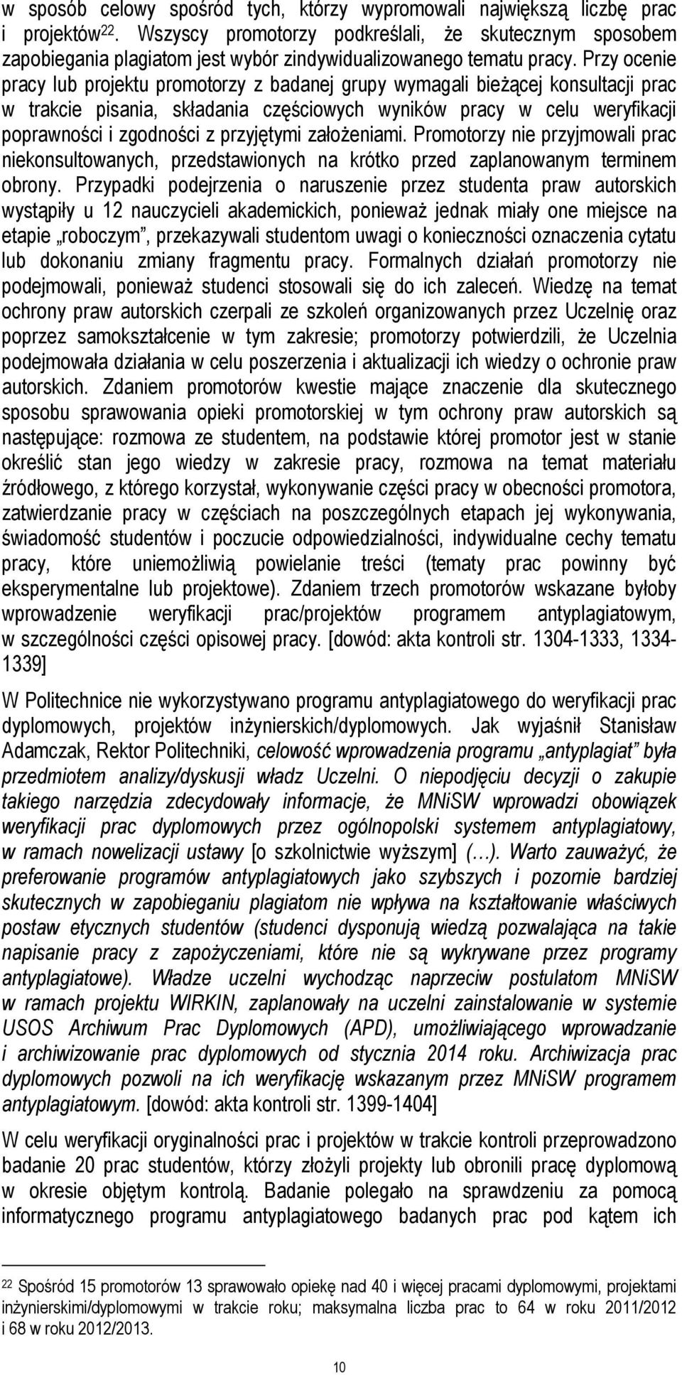 Przy ocenie pracy lub projektu promotorzy z badanej grupy wymagali bieżącej konsultacji prac w trakcie pisania, składania częściowych wyników pracy w celu weryfikacji poprawności i zgodności z