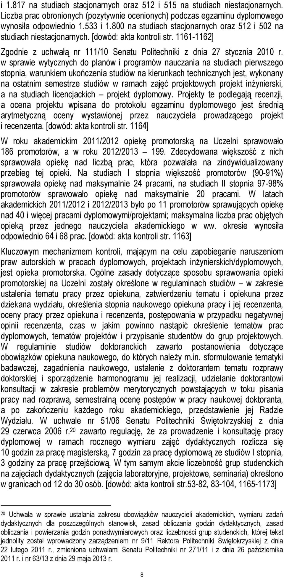 w sprawie wytycznych do planów i programów nauczania na studiach pierwszego stopnia, warunkiem ukończenia studiów na kierunkach technicznych jest, wykonany na ostatnim semestrze studiów w ramach