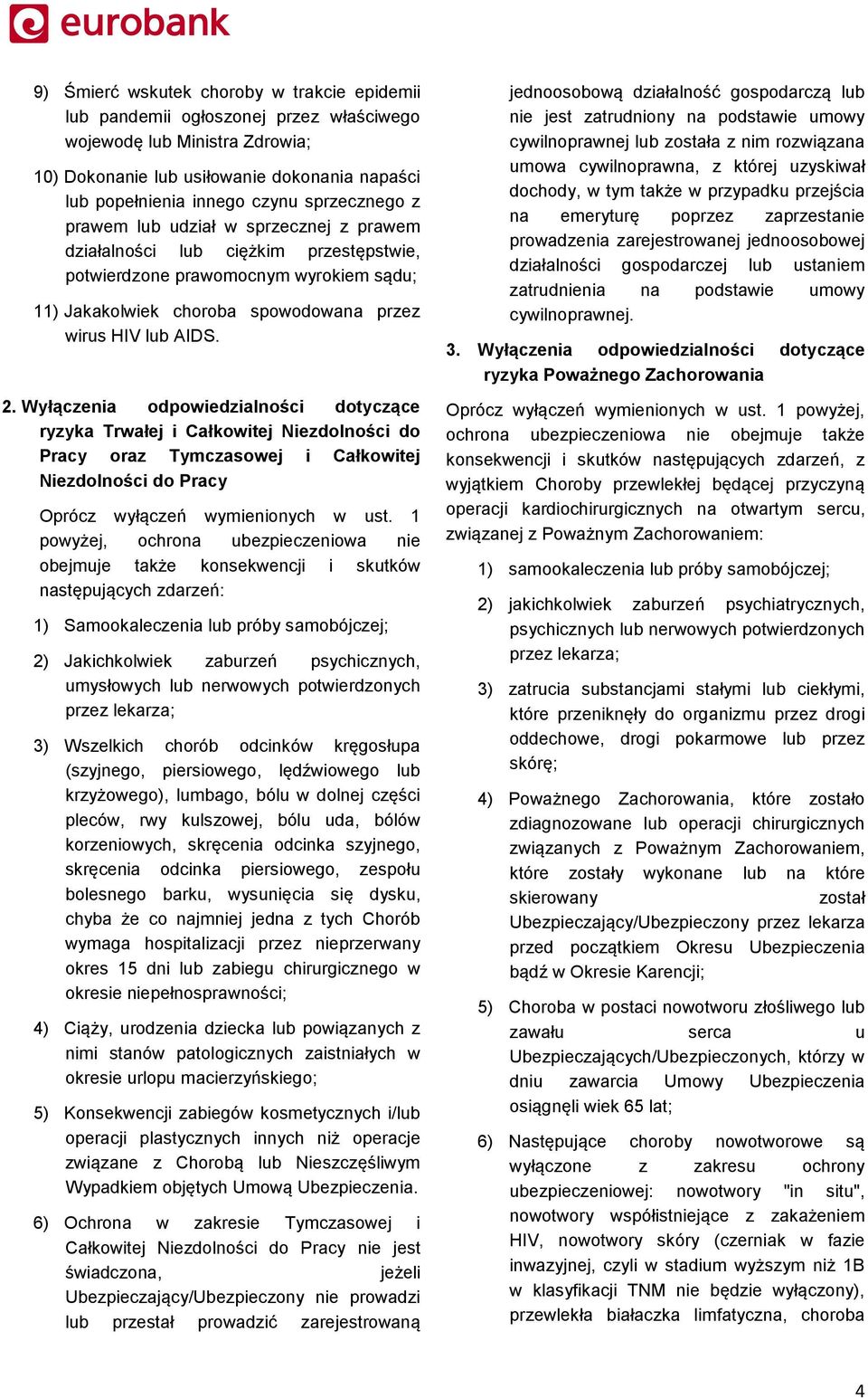 Wyłączenia odpowiedzialności dotyczące ryzyka Trwałej i Całkowitej Niezdolności do Pracy oraz Tymczasowej i Całkowitej Niezdolności do Pracy Oprócz wyłączeń wymienionych w ust.