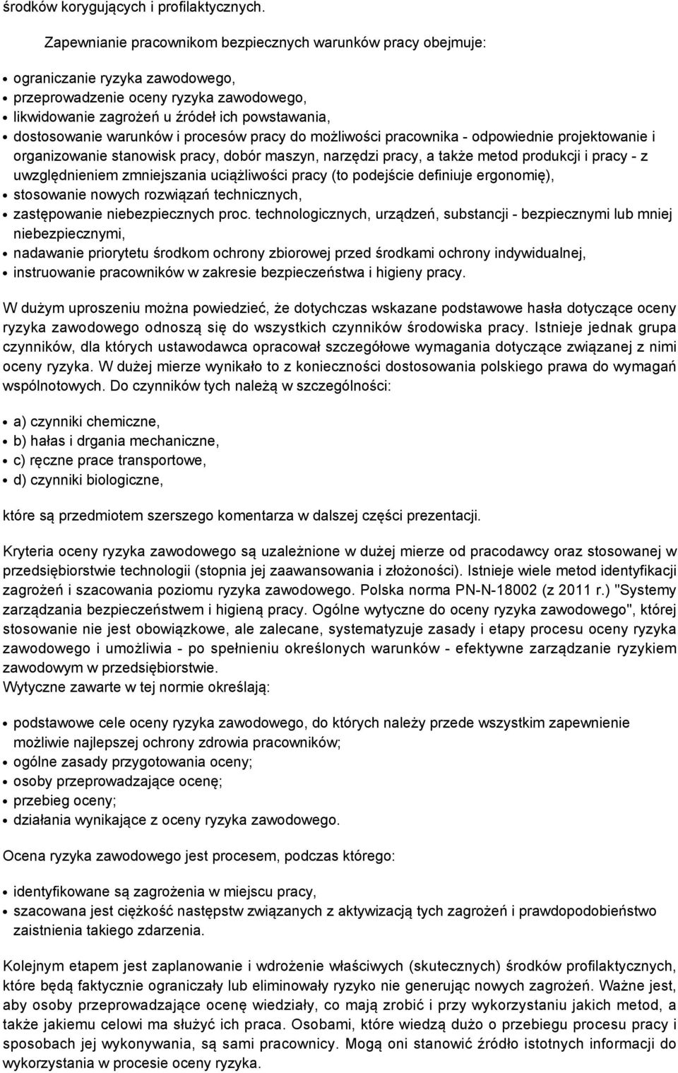 warunków i procesów pracy do możliwości pracownika - odpowiednie projektowanie i organizowanie stanowisk pracy, dobór maszyn, narzędzi pracy, a także metod produkcji i pracy - z uwzględnieniem