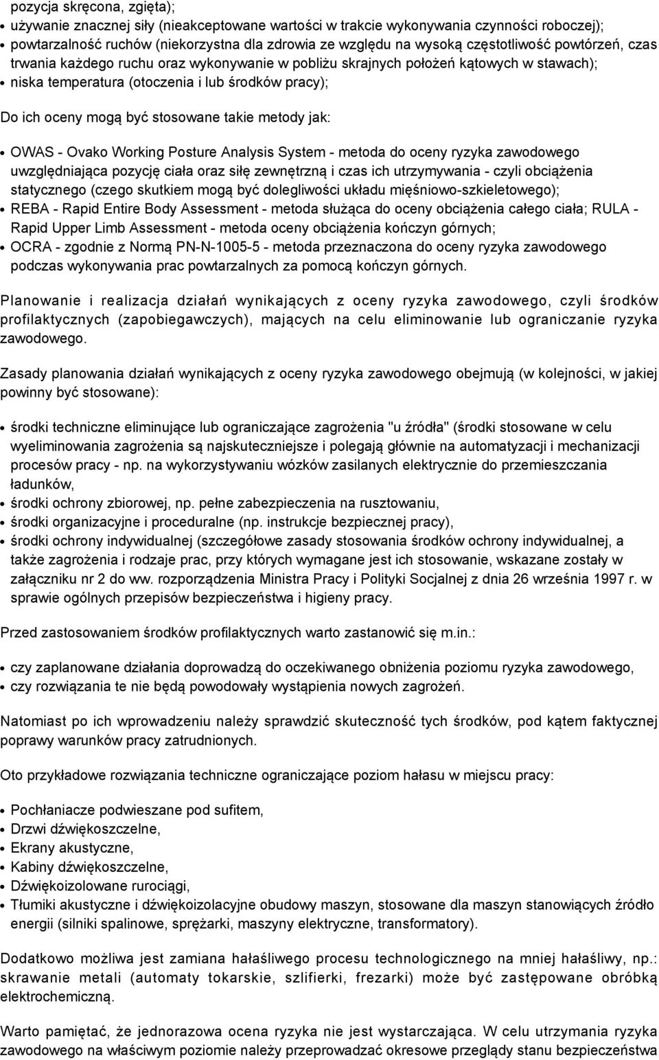 jak: OWAS - Ovako Working Posture Analysis System - metoda do oceny ryzyka zawodowego uwzględniająca pozycję ciała oraz siłę zewnętrzną i czas ich utrzymywania - czyli obciążenia statycznego (czego