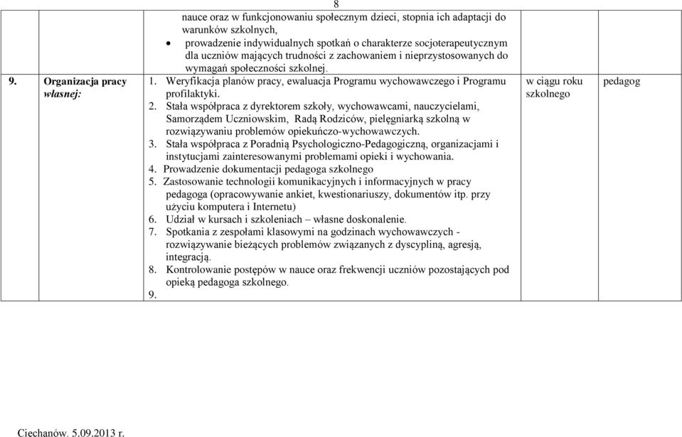 Stała współpraca z dyrektorem szkoły, wychowawcami, nauczycielami, Samorządem Uczniowskim, Radą Rodziców, pielęgniarką szkolną w rozwiązywaniu problemów opiekuńczo-wychowawczych. 3.