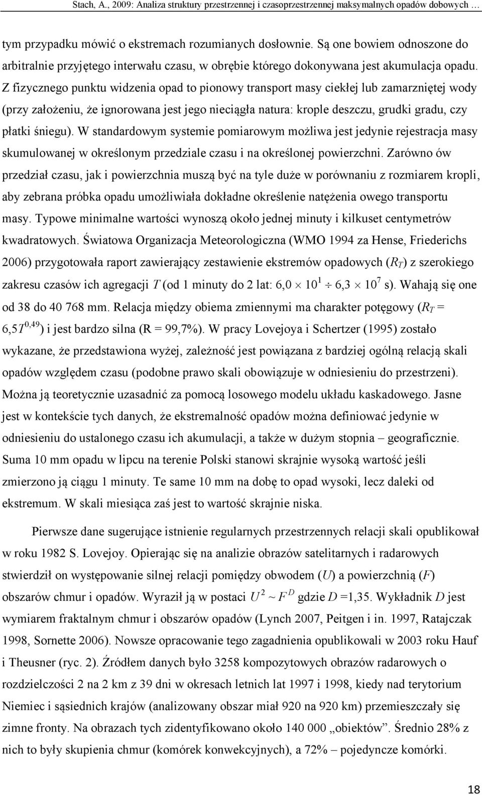 Z fizycznego punktu widzenia opad to pionowy transport masy ciekłej lub zamarzniętej wody (przy założeniu, że ignorowana jest jego nieciągła natura: krople deszczu, grudki gradu, czy płatki śniegu).