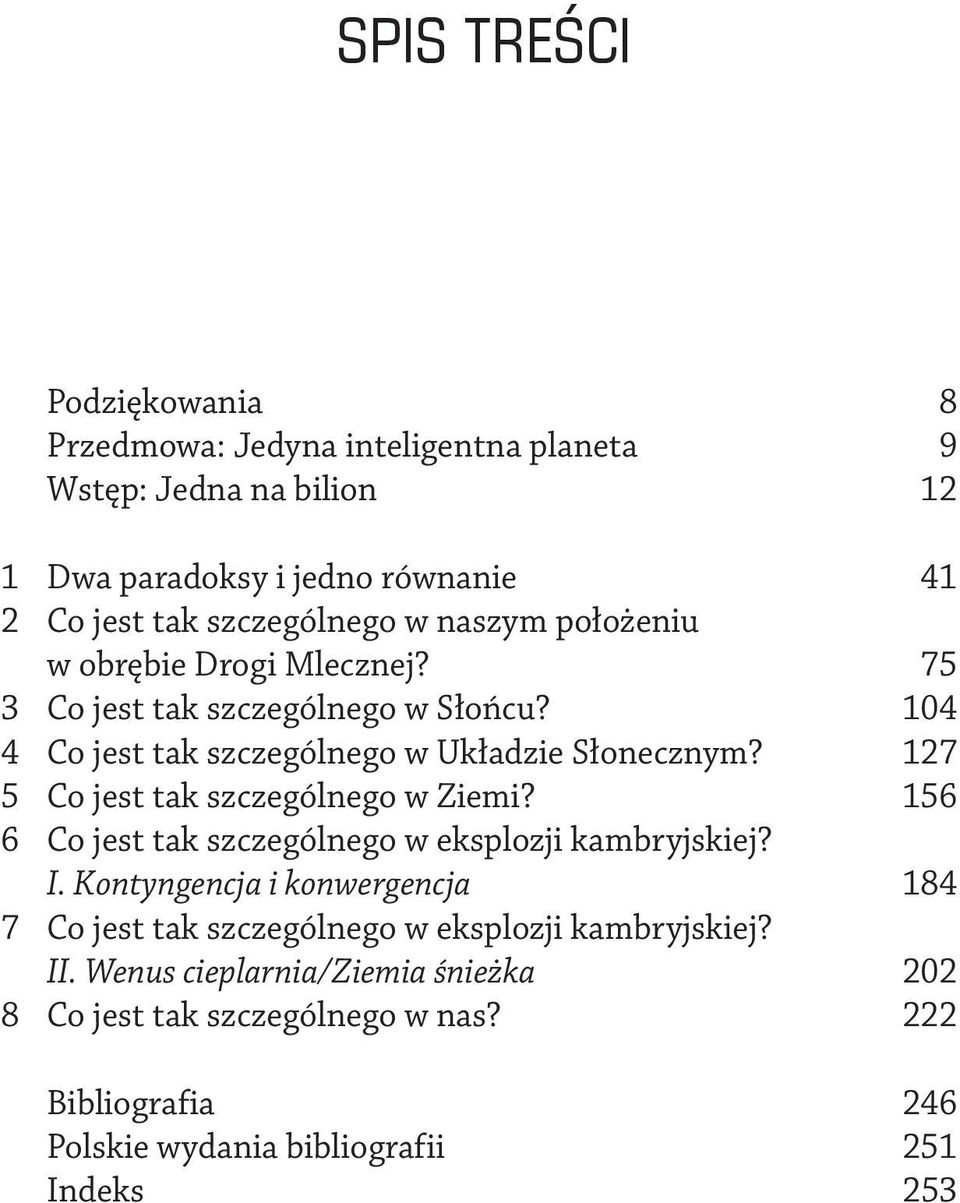 127 5 Co jest tak szczególnego w Ziemi? 156 6 Co jest tak szczególnego w eksplozji kambryjskiej? I.