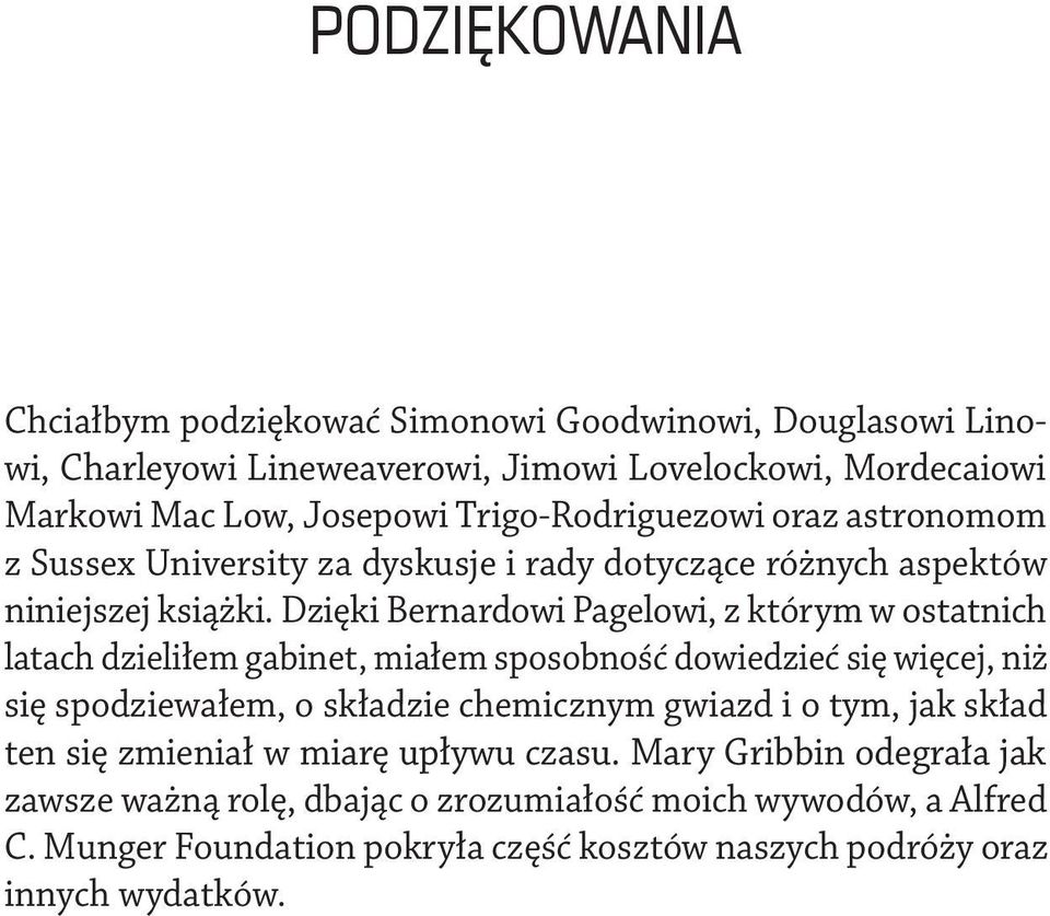 Dzięki Bernardowi Pagelowi, z którym w ostatnich latach dzieliłem gabinet, miałem sposobność dowiedzieć się więcej, niż się spodziewałem, o składzie chemicznym gwiazd i