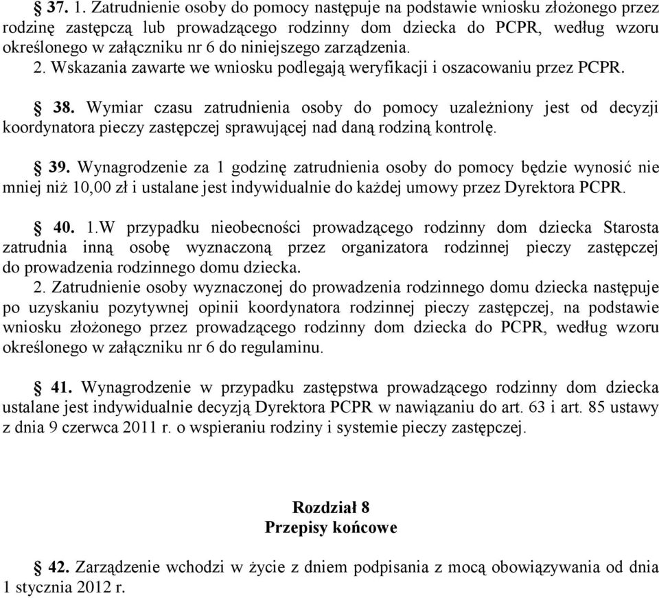 zarządzenia. 2. Wskazania zawarte we wniosku podlegają weryfikacji i oszacowaniu przez PCPR. 38.