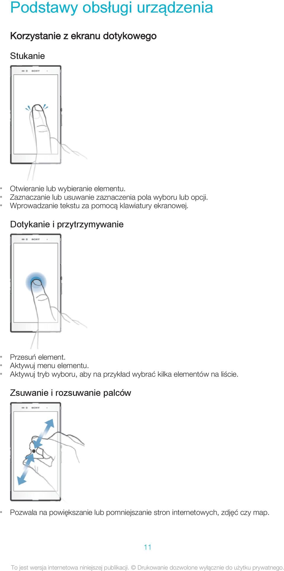 Dotykanie i przytrzymywanie Przesuń element. Aktywuj menu elementu.