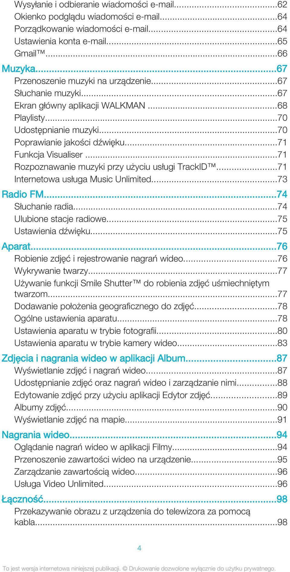 ..71 Rozpoznawanie muzyki przy użyciu usługi TrackID...71 Internetowa usługa Music Unlimited...73 Radio FM...74 Słuchanie radia...74 Ulubione stacje radiowe...75 Ustawienia dźwięku...75 Aparat.