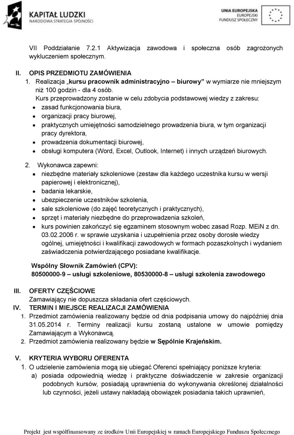 Kurs przeprowadzony zostanie w celu zdobycia podstawowej wiedzy z zakresu: zasad funkcjonowania biura, organizacji pracy biurowej, praktycznych umiejętności samodzielnego prowadzenia biura, w tym