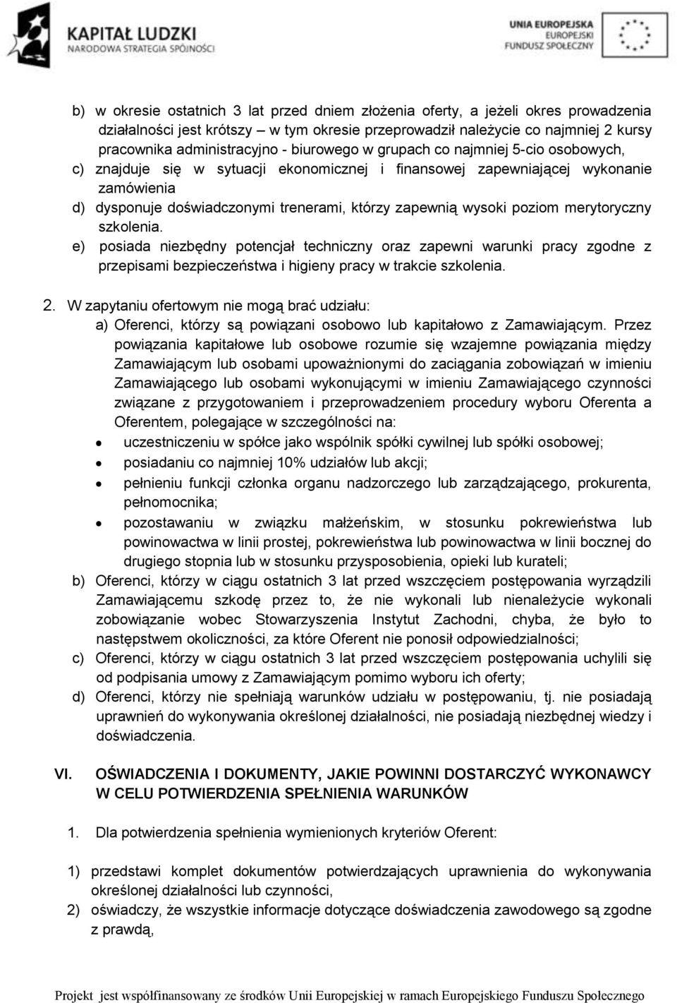 poziom merytoryczny szkolenia. e) posiada niezbędny potencjał techniczny oraz zapewni warunki pracy zgodne z przepisami bezpieczeństwa i higieny pracy w trakcie szkolenia. 2.