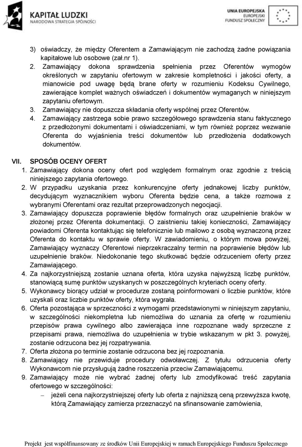 Kodeksu Cywilnego, zawierające komplet ważnych oświadczeń i dokumentów wymaganych w niniejszym zapytaniu ofertowym. 3. Zamawiający nie dopuszcza składania oferty wspólnej przez Oferentów. 4.