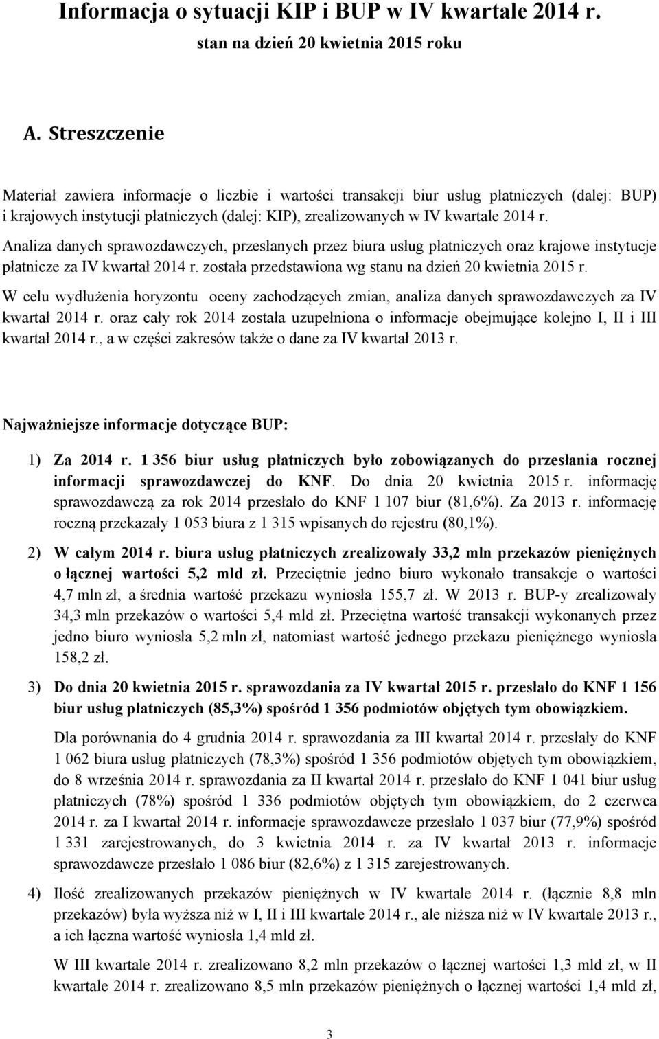 danych sprawozdawczych, przesłanych przez biura usług płatniczych oraz krajowe instytucje płatnicze za IV kwartał została przedstawiona wg stanu na dzień 20 kwietnia 2015 r.