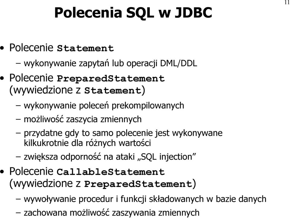 polecenie jest wykonywane kilkukrotnie dla różnych wartości zwiększa odporność na ataki SQL injection Polecenie