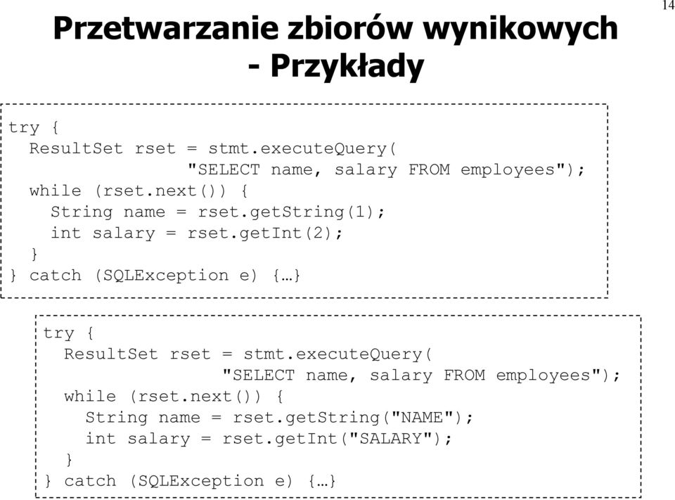 getstring(1); int salary = rset.getint(2); } } catch (SQLException e) { } try { ResultSet rset = stmt.