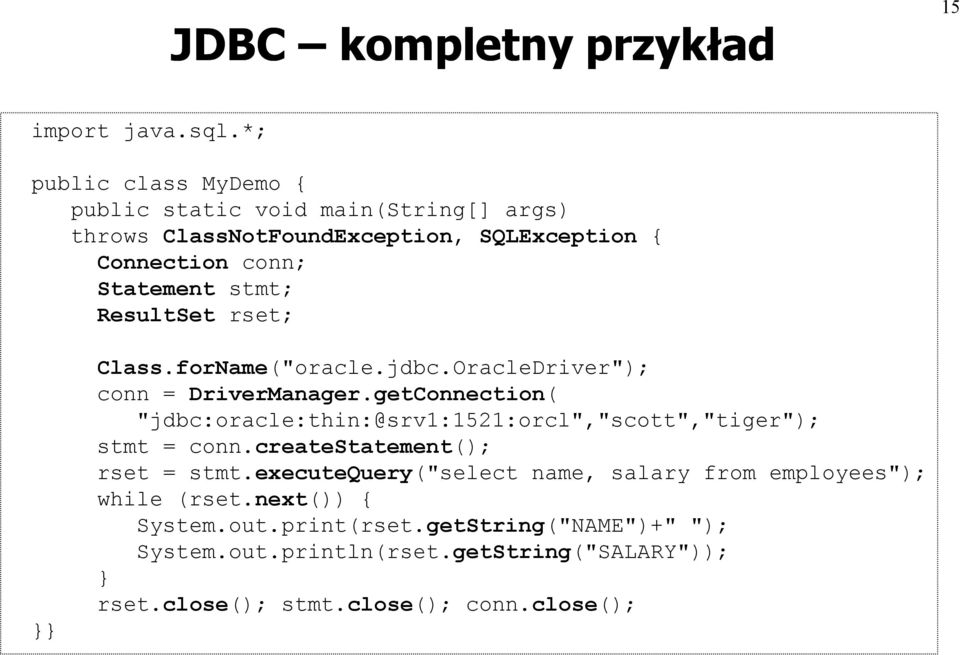 ResultSet rset; }} Class.forName("oracle.jdbc.OracleDriver"); conn = DriverManager.