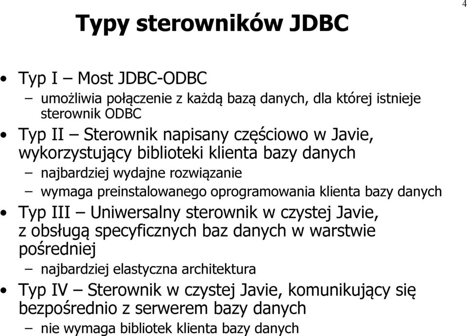 oprogramowania klienta bazy danych Typ III Uniwersalny sterownik w czystej Javie, z obsługą specyficznych baz danych w warstwie pośredniej