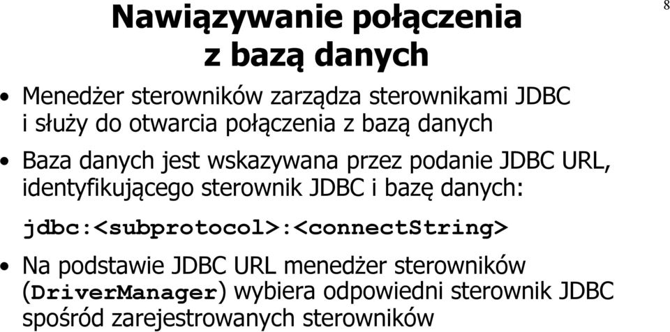 identyfikującego sterownik JDBC i bazę danych: jdbc:<subprotocol>:<connectstring> Na podstawie