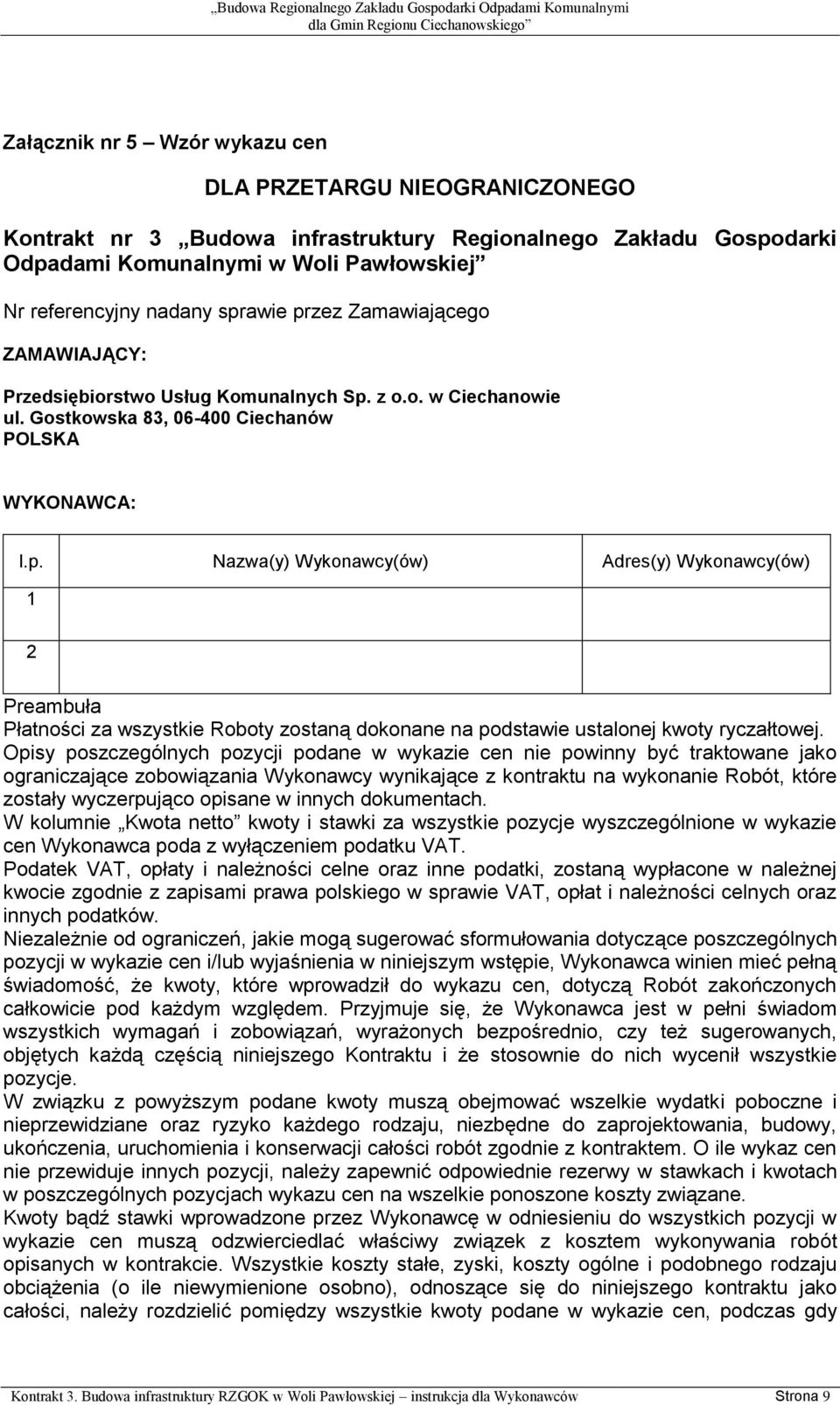 Gostkowska 83, 06-400 Ciechanów WYKONAWCA: Nazwa(y) Adres(y) Preambuła Płatności za wszystkie Roboty zostaną dokonane na podstawie ustalonej kwoty ryczałtowej.