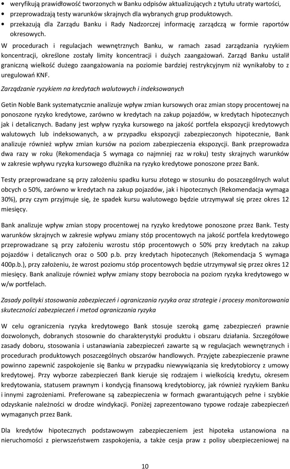 W procedurach i regulacjach wewnętrznych Banku, w ramach zasad zarządzania ryzykiem koncentracji, określone zostały limity koncentracji i dużych zaangażowań.