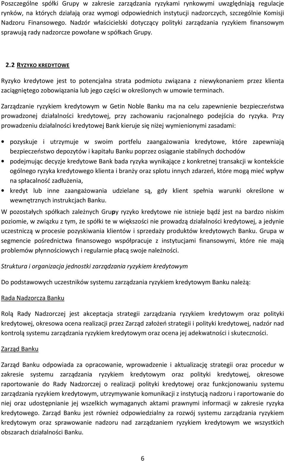 2 RYZYKO KREDYTOWE Ryzyko kredytowe jest to potencjalna strata podmiotu związana z niewykonaniem przez klienta zaciągniętego zobowiązania lub jego części w określonych w umowie terminach.